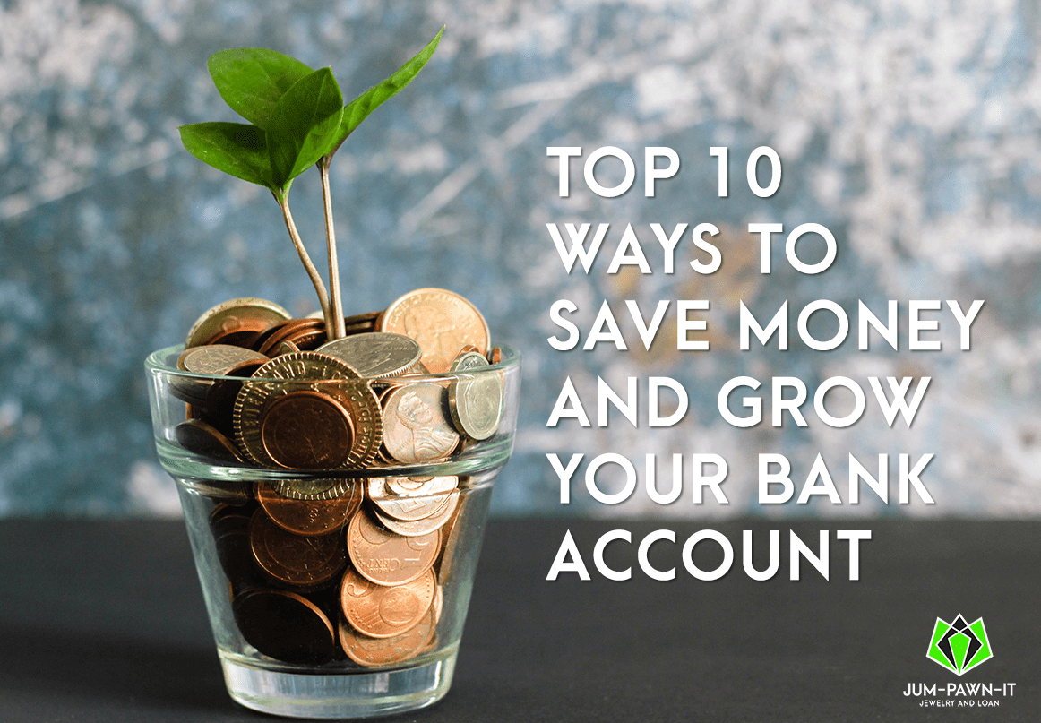 Top 10 Ways to Save Money and Grow Your Bank Account • Jum-Pawn-It ...
