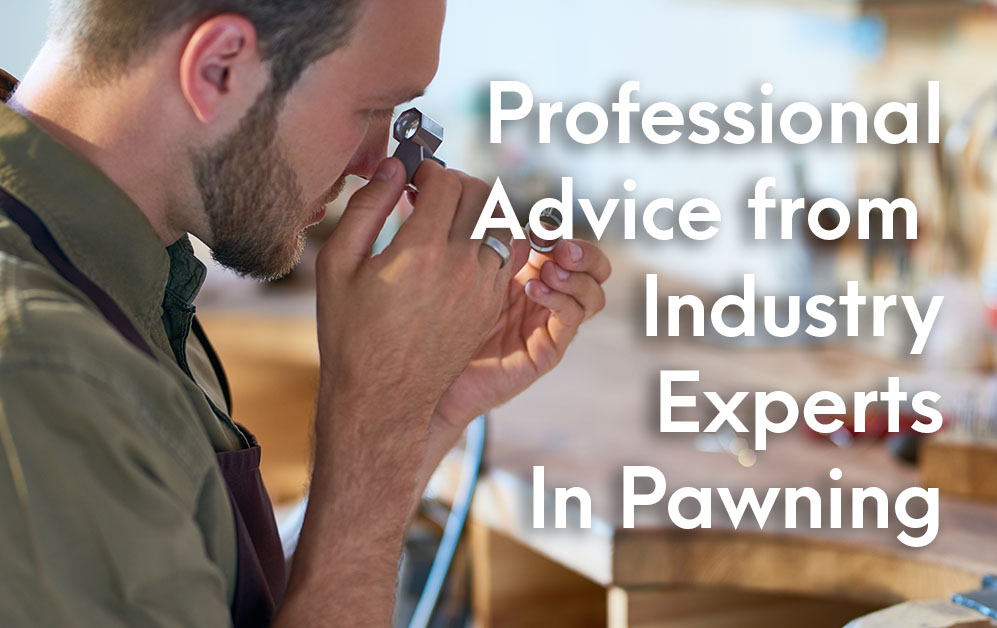 Professional Advice from Industry Experts In Pawning